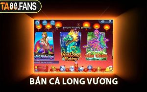 ​Bắn Cá Long Vương