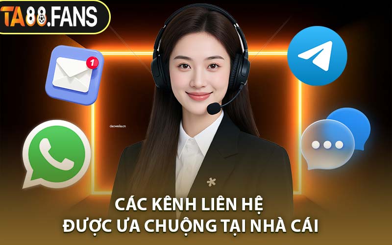Các Kênh Liên Hệ Được Ưa Chuộng Tại Nhà Cái