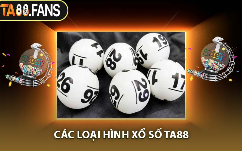 Các Loại Hình Xổ Số TA88