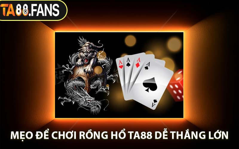Mẹo Để Chơi Rồng Hổ TA88 Dễ Thắng Lớn