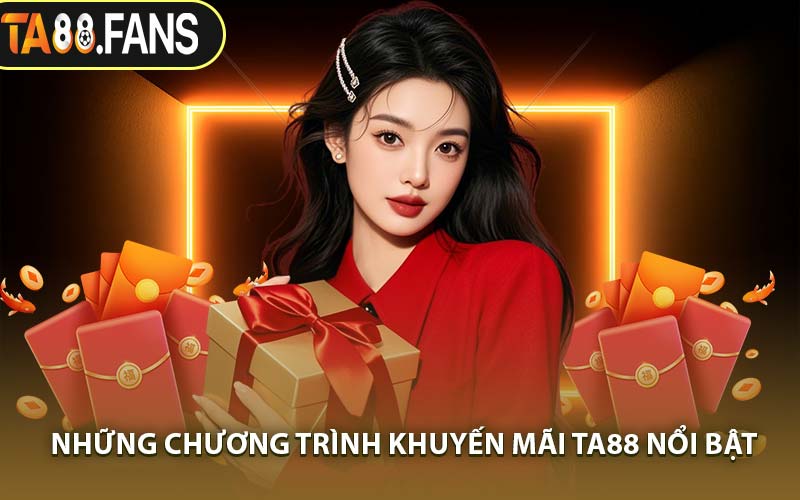 Những Chương Trình Khuyến Mãi TA88 Nổi Bật