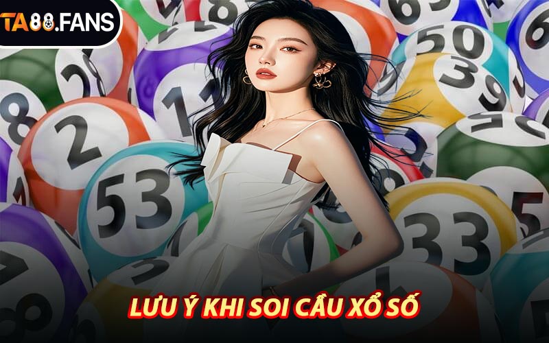Lưu Ý Khi Soi Cầu Xổ Số